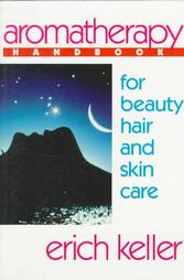 Aromatherapy Handbook for Beauty, Hair and Skin Care by Erich Keller (1991, Paperback, Illustrated)