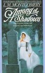 Among the Shadows by Lucy Maud Montgomery (1991, Paperback)