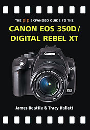 The Pip Expanded Guide to the Canon Eos 350d/digital Rebel XT by James Beattie, Tracy Hallett (2006, Paperback)