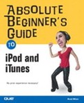 Absolute Beginner's Guide to Ipod and Itunes by Brad Miser (2004, Paperback)