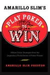 Amarillo Slim's Play Poker To Win by Amarillo Slim Preston, Bill G. Cox (2005, Paperback)