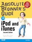 Absolute Beginner's Guide to Ipod and Itunes by Brad Miser (2005, Paperback)