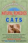 Veterinarian's Guide to Natural Remedies for Cats : Safe and Effective Alternative Treatments and Healing Techniques from the Nation's Top Holistic Veterinarians