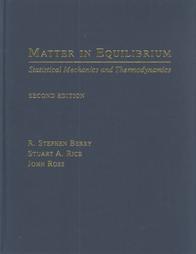 Matter in Equilibrium by John Ross, R. Stephen Berry, Stuart A. Rice (2001, Hardcover)